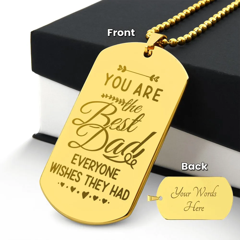 You are the Best Dad Everyone Wishes They Had, To Dad Gift Engraved Dog Tag Necklace For Father's Day