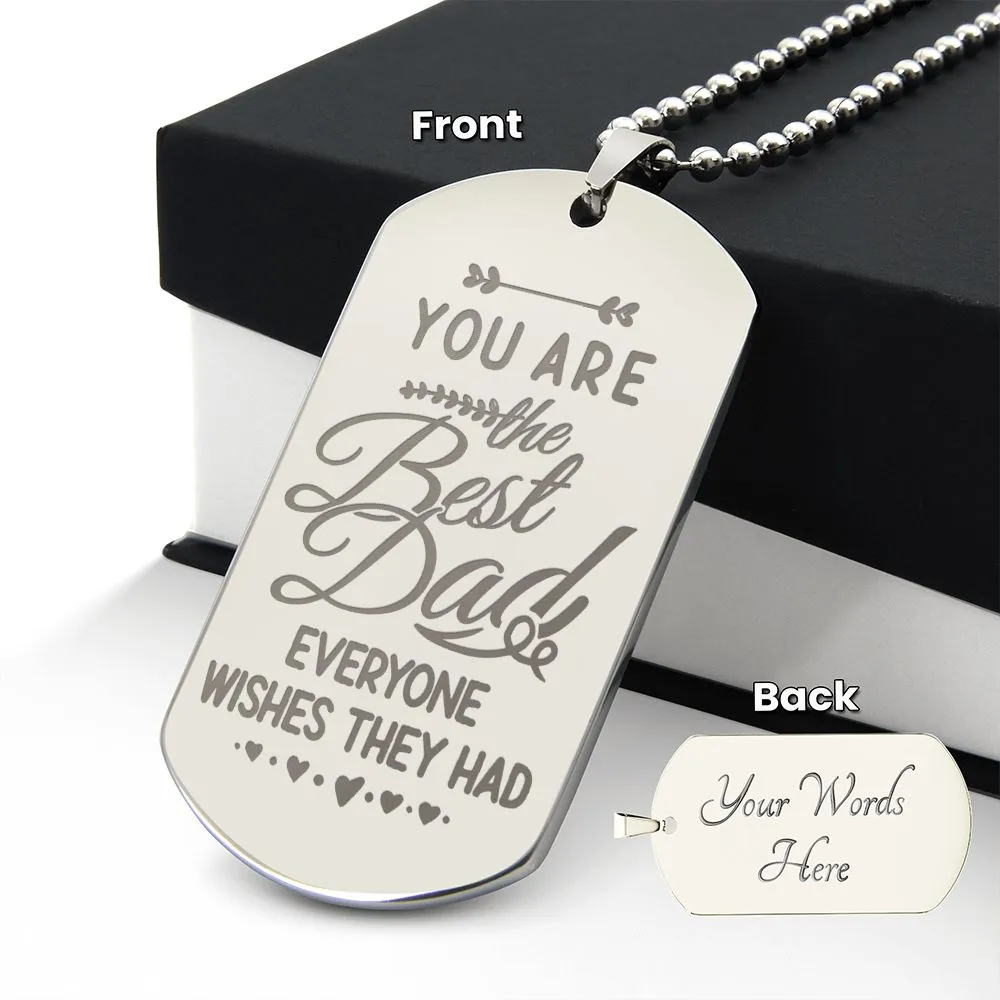 You are the Best Dad Everyone Wishes They Had, To Dad Gift Engraved Dog Tag Necklace For Father's Day