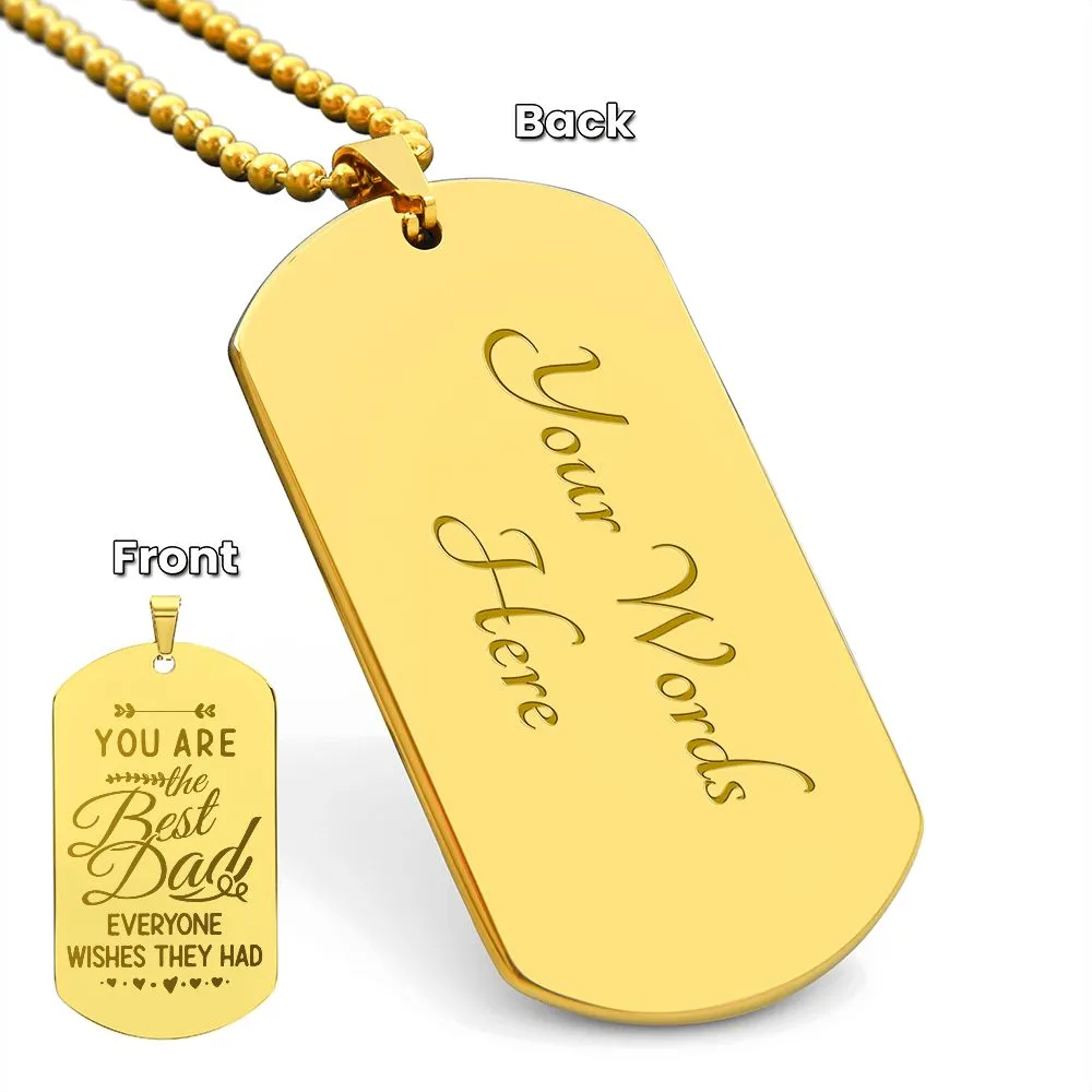 You are the Best Dad Everyone Wishes They Had, To Dad Gift Engraved Dog Tag Necklace For Father's Day