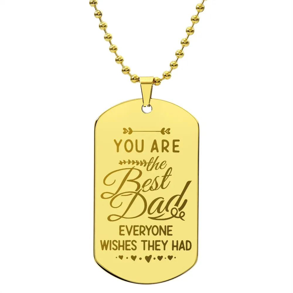 You are the Best Dad Everyone Wishes They Had, To Dad Gift Engraved Dog Tag Necklace For Father's Day